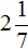 2 на 1 на 7