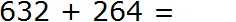 632 plus 264 step 1