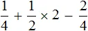 1 na 4 plus 1 na 2 umnojit na 2 minus 2 na 4